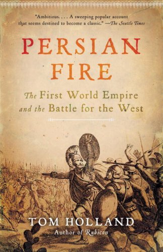 Persian Fire The First World Empire And The Battle For The West Reprint Tom Holland
