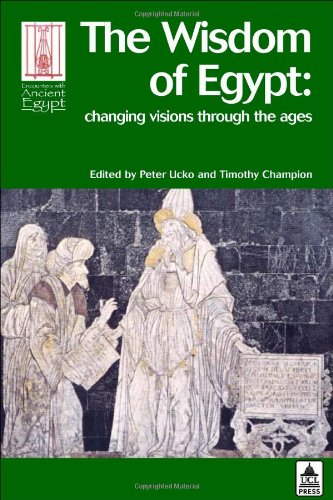 The Wisdom Of Ancient Egypt Changing Visions Through The Ages Peter J Ucko T C Champion