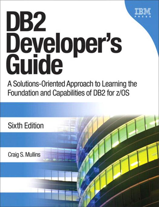 Db2 Developers Guide A Solutionsoriented Approach To Learning The Foundation And Capabilities Of Db2 For Zos Craig Mullins