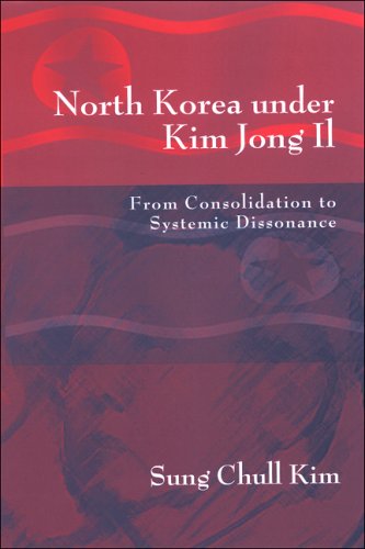 North Korea Under Kim Jong Il From Consolidation To Systemic Dissonance Sung Chull Kim