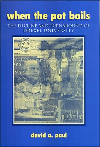 When The Pot Boils The Decline And Turnaround Of Drexel University David A Paul