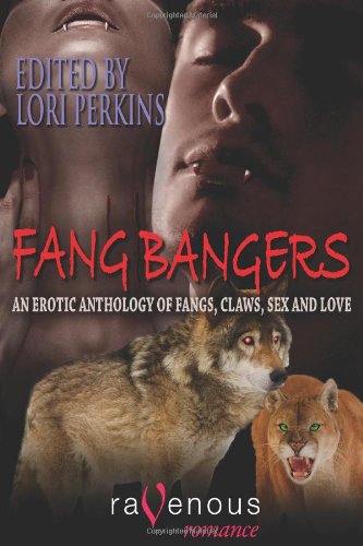 Fang Bangers An Erotic Anthology Of Fangs Claws Sex And Love Lori Perkins