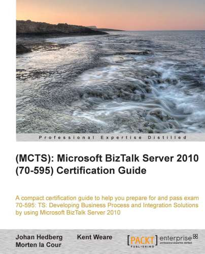 Mcts Microsoft Biztalk Server 2010 70595 Certification Guide Johan Hedberg Kent Weare Morten La Cour