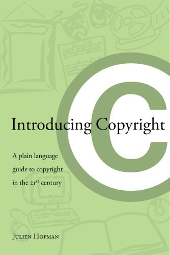Introducing Copyright A Plain Language Guide To Copyright In The 21st Century Julien Hofman