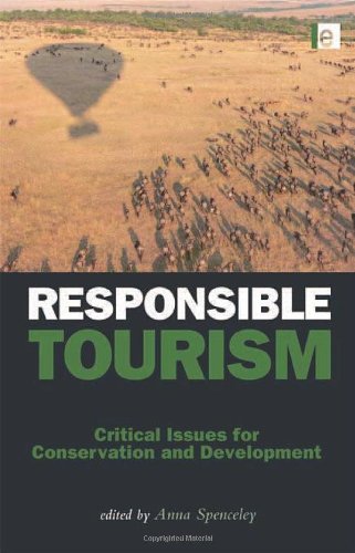 Responsible Tourism Critical Issues For Conservation And Development Anna Spenceley