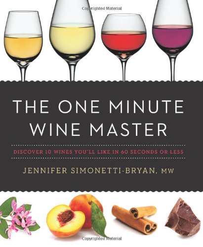 The One Minute Wine Master Discover 10 Wines Youll Like In 60 Seconds Or Less Jennifer Simonettibryan