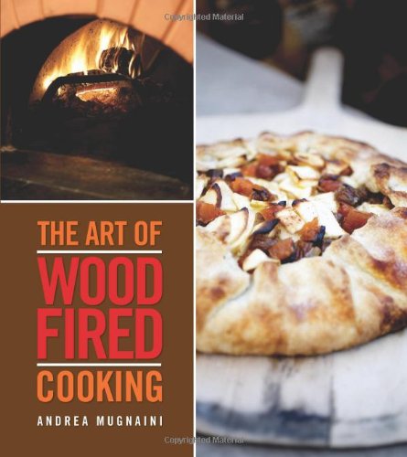 The Art Of Woodfired Cooking 1st Edition Andrea Mugnaini