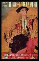 Doubleedged Sword The Many Lives Of Hemingways Friend The American Matador Sidney Franklin Bart Paul