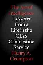 The Art Of Intelligence Lessons From A Life In The Cias Clandestine Service Henry A Crumpton
