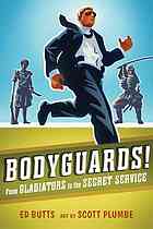 Bodyguards From Gladiators To The Secret Service Edward Butts Scott Plumbe