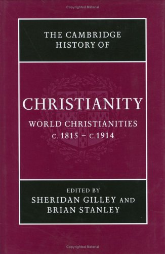 The Cambridge History Of Christianity Volume 8 World Christianities C1815c1914 1st Sheridan Gilley Brian Stanley