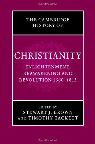 The Cambridge History Of Christianity Vol 7 Enlightenment Reawakening And Revolution 16601815 Stewart J Brown Timothy Tackett