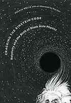 Cracking The Einstein Code Relativity And The Birth Of Black Hole Physics Fulvio Melia