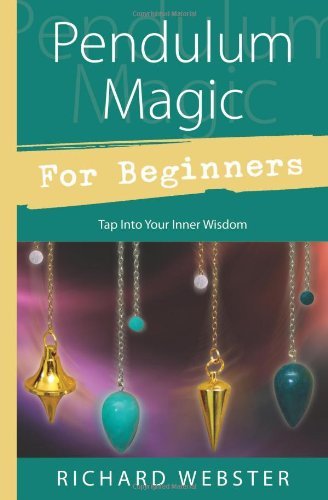 Pendulum Magic For Beginners Tap Into Your Inner Wisdom Richard Webster