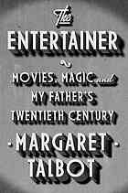 The Entertainer Movies Magic And My Fathers Twentieth Century Margaret Talbot