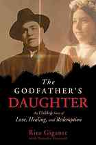 The Godfathers Daughter An Unlikely Story Of Love Healing And Redemption Rita Gigante Natasha Stoynoff