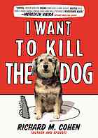 I Want To Kill The Dog Richard M Cohen