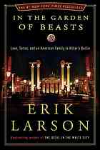 In The Garden Of Beasts Love Terror And An American Family In Hitlers Berlin 1st Ed Erik Larson