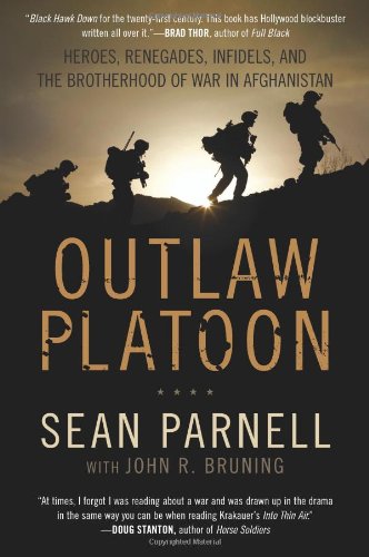 Outlaw Platoon Heroes Renegades Infidels And The Brotherhood Of War In Afghanistan First Edition Sean Parnell