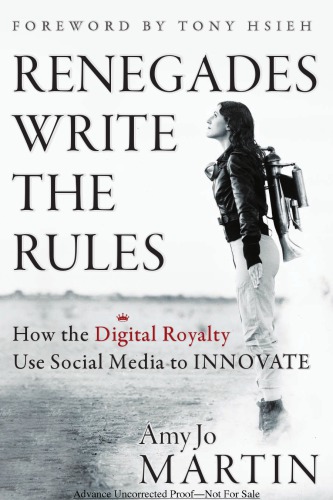 Renegades Write The Rules How The Digital Royalty Use Social Media To Innovate Amy Jo Martin
