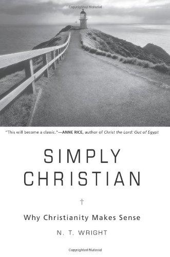 Simply Christian Why Christianity Makes Sense N T Wright