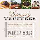 Simply Truffles Recipes And Stories That Capture The Essence Of The Black Diamond 1st Ed Patricia Wells