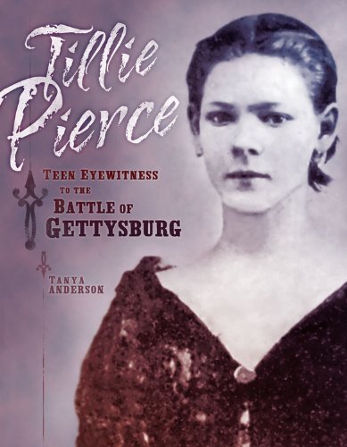 Tillie Pierce Teen Eyewitness To The Battle Of Gettysburg Tanya Anderson