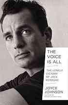 The Voice Is All The Lonely Victory Of Jack Kerouac Joyce Johnson
