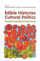 Edible Histories Cultural Politics Towards A Canadian Food History Franca Iacovetta Valerie J Korinek Marlene Epp