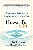 Howards Gift Uncommon Wisdom To Inspire Your Lifes Work 1st Ed Eric C Sinoway Merrill Meadow