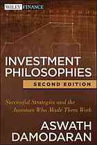 Investment Philosophies Successful Strategies And The Investors Who Made Them Work 2 Ed Aswath Damodaran