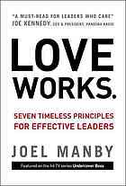 Love Works Seven Timeless Principles For Effective Leaders Joel Manby