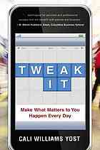 Tweak It Small Changes Big Impact Make What Matters To You Happen Every Day 1st Ed Cali Williams Yost
