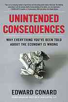 Unintended Consequences Why Everything Youve Been Told About The Economy Is Wrong Edward Conard
