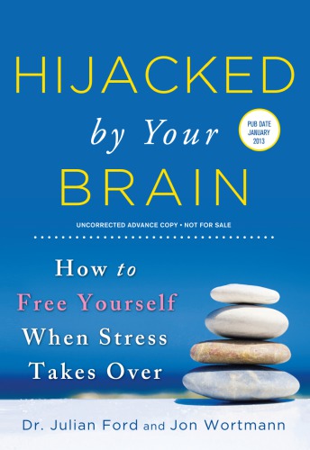 Hijacked By Your Brain How To Free Yourself When Stress Takes Over Julian Ford Jon Wortmann