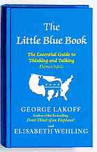 The Little Blue Book How To Think And Talk Democratic George Lakoff Elisabeth Wehling