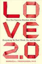 Love 20 How Our Supreme Emotion Affects Everything We Feel Think Do And Become Barbara Fredrickson