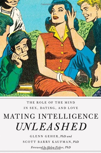 Mating Intelligence Unleashed The Role Of The Mind In Sex Dating And Love Glenn Geher