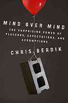 Mind Over Mind The Surprising Power Of Expectations Chris Berdik