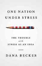 One Nation Under Stress The Trouble With Stress As An Idea Dana Becker