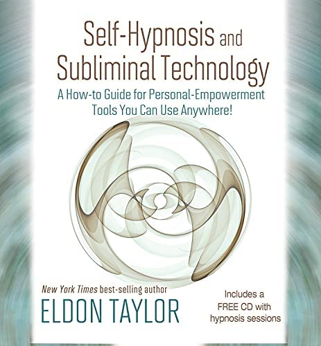 Selfhypnosis And Subliminal Technology A Howto Guide For Personalempowerment Tools You Can Use Anywhere 1st Ed Eldon Taylor