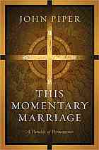 This Momentary Marriage A Parable Of Permanence John Piper