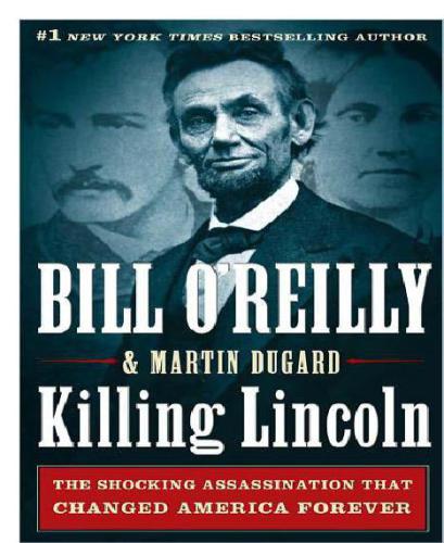 Killing Lincoln The Shocking Assassination That Changed America Forever Reprint Bill Oreilly