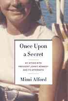 Once Upon A Secret My Affair With President John F Kennedy And Its Aftermath Mimi Alford