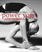 Power Yoga An Individualized Approach To Strength Grace And Inner Peace Ulrica Norberg