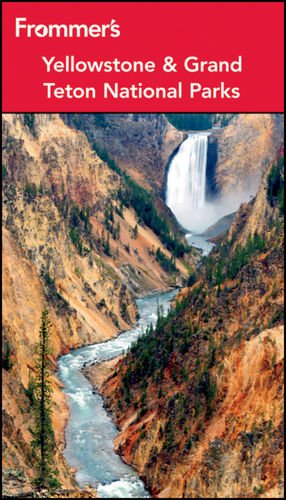 Frommers Yellowstone And Grand Teton National Parks 8th Edition Eric Peterson