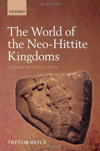 The World Of Neohittite Kingdoms A Political And Military History Trevor Bryce