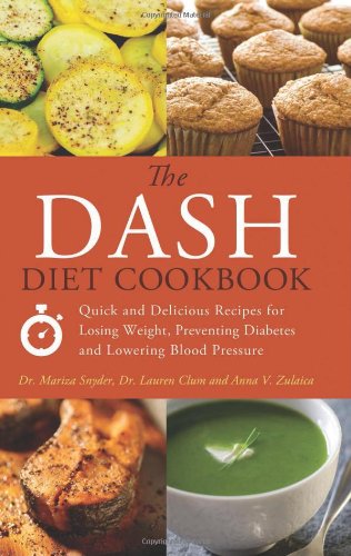The Dash Diet Cookbook Quick And Delicious Recipes For Losing Weight Preventing Diabetes And Lowering Blood Pressure Mariza Snyder