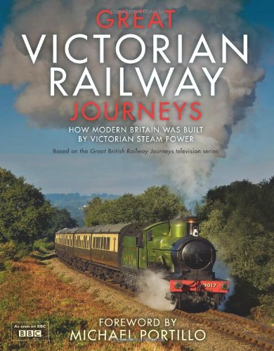 Great Victorian Railway Journeys How Modern Britain Was Built By Victorian Steam Power Karen Farrington