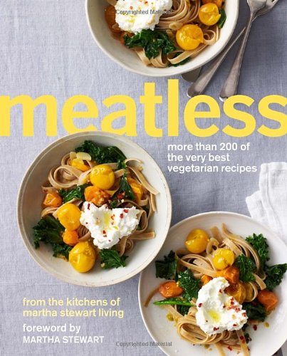 Martha Stewarts Meatless More Than 200 Of The Very Best Vegetarian Recipes 1st Edition Martha Stewart Living